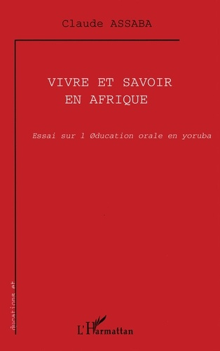 Vivre et savoir en afrique. Essai sur l'éducation orale en yoruba