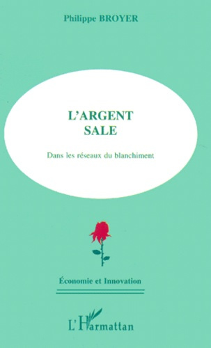 L'argent sale. Dans les réseaux du blanchiment