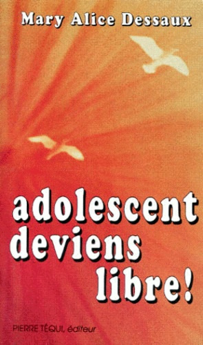 Adolescent, deviens libre !
