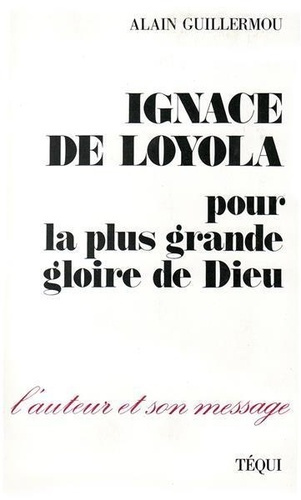 Ignace de Loyola. Pour la plus grande gloire de Dieu