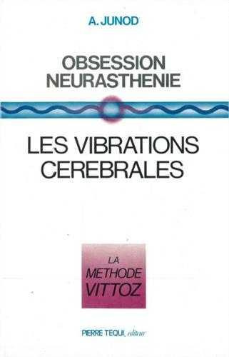 Obsession neurasthénie. Les vibrations cérébrales La Méthode Vittoz, 3e édition