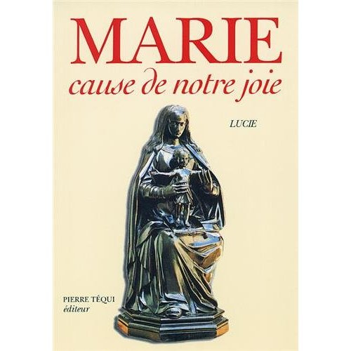 Marie, cause de notre joie. L'oeuvre accomplie de Dieu, je suis la Mère, je viens comme Mère