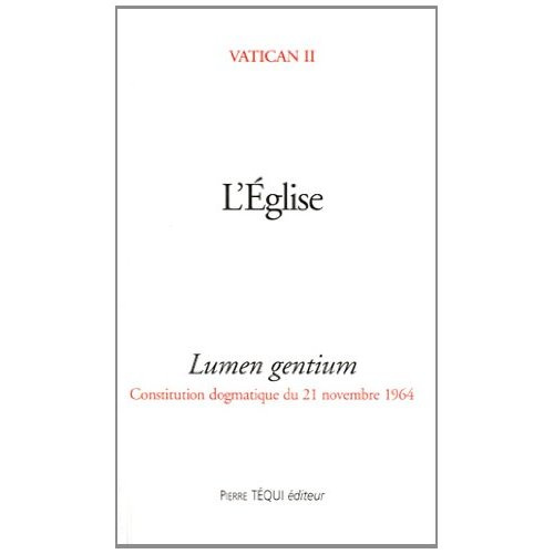 L'Eglise. Lumen Gentium, Constitution dogmatique du 21 novembre 1964