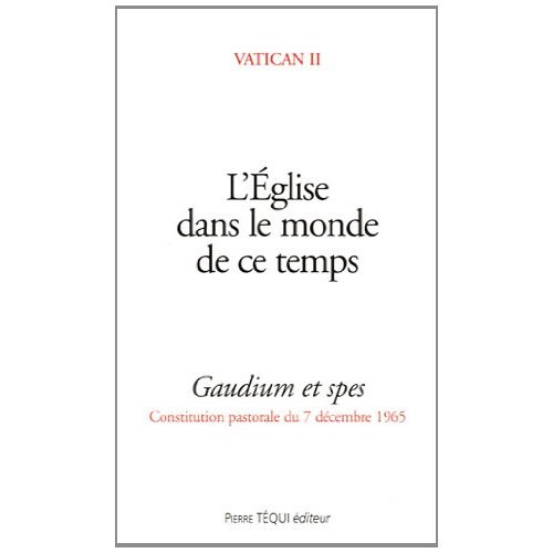 L'Eglise dans le monde de ce temps. Gaudium et spes, Constitution pastorale 7 décembre 1965