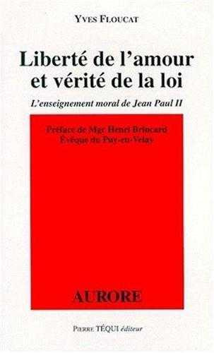 LIBERTE DE L'AMOUR ET VERITE DE LA LOI. L'enseignement moral de Jean-Paul II