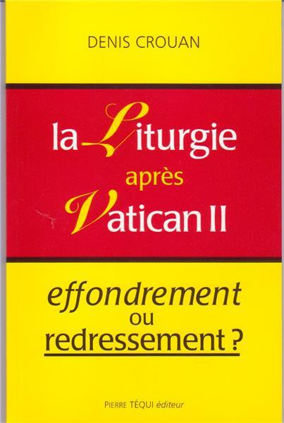 LA LITURGIE APRES VATICAN II. Effondrement ou redressement ?