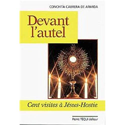 Devant l'Autel - Cent Visites à Jésus-Hostie