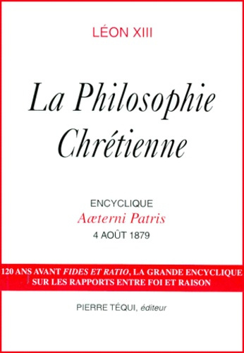 La philosophie chrétienne. Encyclique Aeterni Patris, 4 août 1879