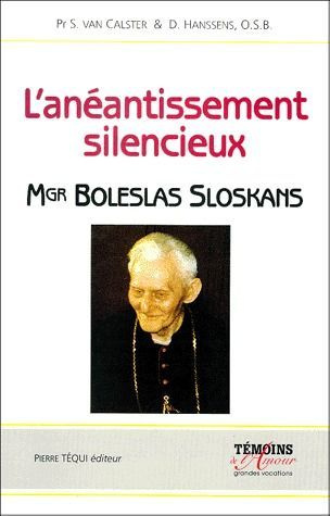 L'anéantissement silencieux. Mgr Boleslas Sloskans 1893-1981