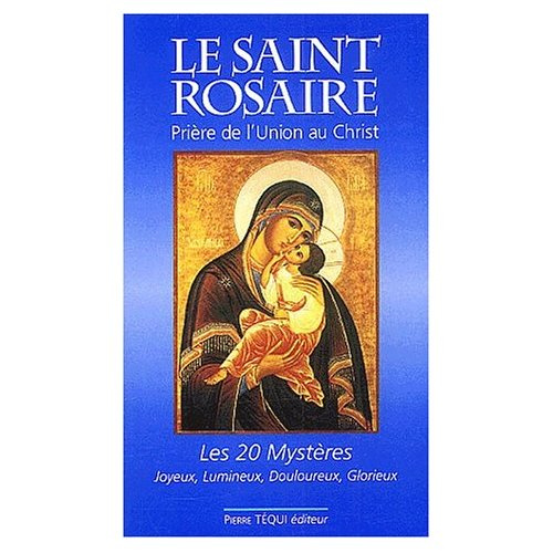 Le Saint Rosaire. Prière de l'Union au Christ, les vingt Mystères : Joyeux, lumineux, douloureux, gl