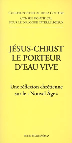 Jésus-Christ, le porteur d'eau vive. Une réflexion chrétienne sur le "Nouvel Age"