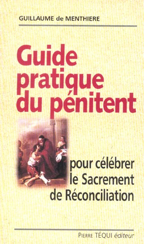 Guide pratique du pénitent. Pour célébrer le sacrement de Réconciliation