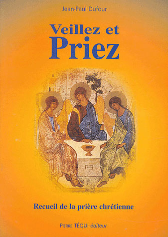 Veillez et priez. Recueil de la prière chrétienne, 5e édition revue et augmentée