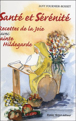Santé et sérénité. Tome 2, Recettes de la joie avec Sainte Hildegarde