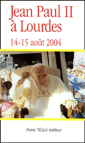 Jean Paul II à Lourdes (14-15 août 2004)