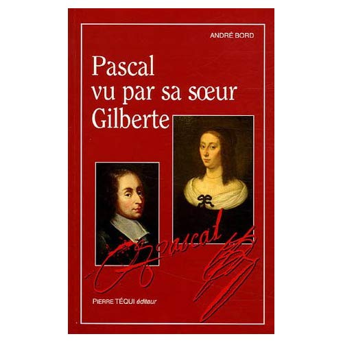 Pascal vu par sa soeur Gilberte. Lecture critique