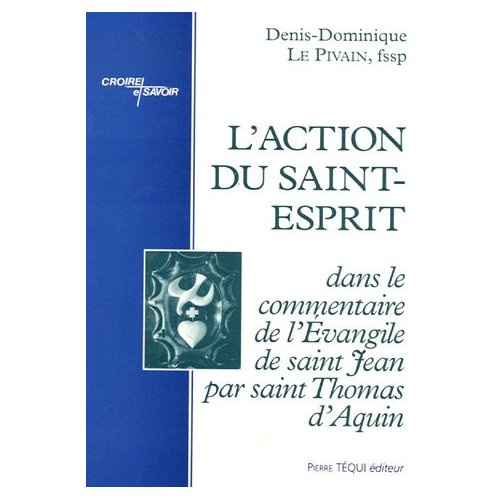 L'action du Saint-Esprit dans le commentaire de l'Evangile de saint Jean par saint Thomas d'Aquin