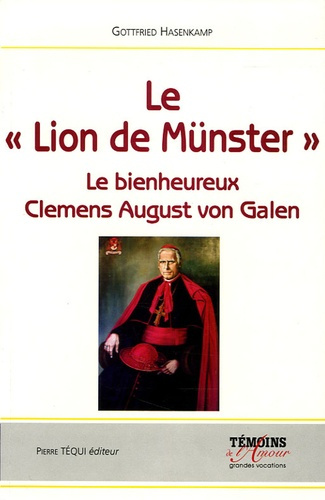 Le Lion de Münster. Le Bienheureux Clemens August von Galen