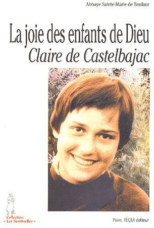 La joie des enfants de Dieu. Claire de Castelbajac, 26 octobre 1953 - 22 janvier 1975