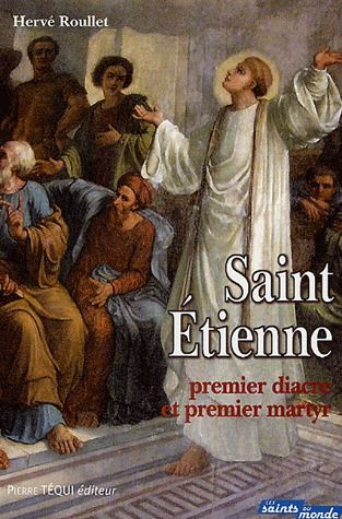 Saint Etienne. Premier diacre et premier martyr