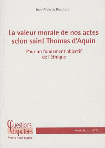 La valeur de nos actes selon Saint-Thomas d'Aquin. Pour un fondement objectif de l'éthique