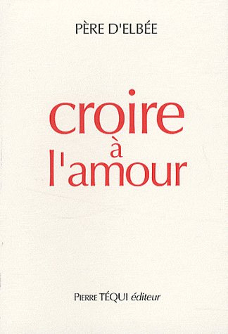 Croire à l'amour. Retraite de vie intérieure