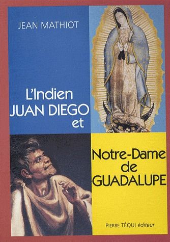 L'Indien Juan Diego et Notre-Dame de Guadalupe. 2e édition revue et augmentée. Avec 1 DVD