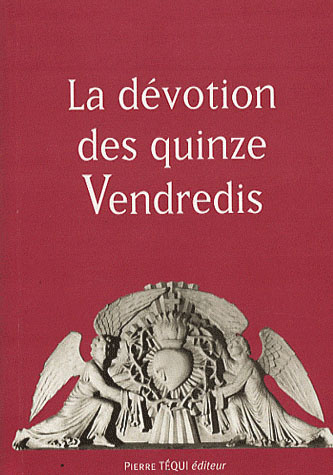 Les quinze Vendredis consécutifs en l'honneur du Sacré-Coeur. La dévotion des quinze Vendredis