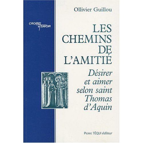 Les chemins de l'amitié. Désirer et aimer selon saint Thomas d'Aquin