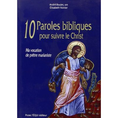 10 paroles bibliques pour suivre le Christ. Ma vocation de prêtre marianiste