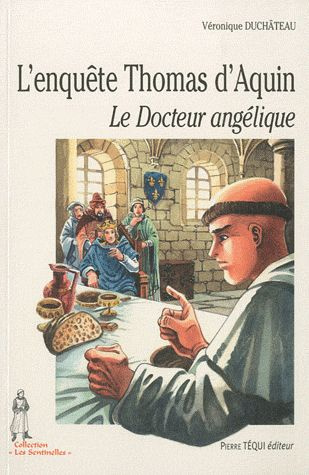 L'enquête Thomas d'Aquin. Le Docteur angélique