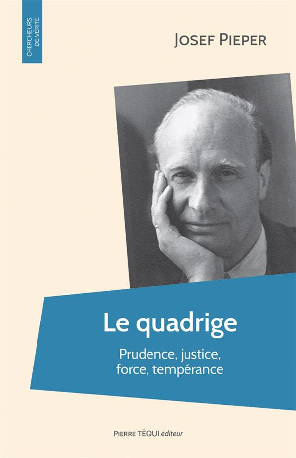 Le quadrige. Prudence, justice, force, tempérance