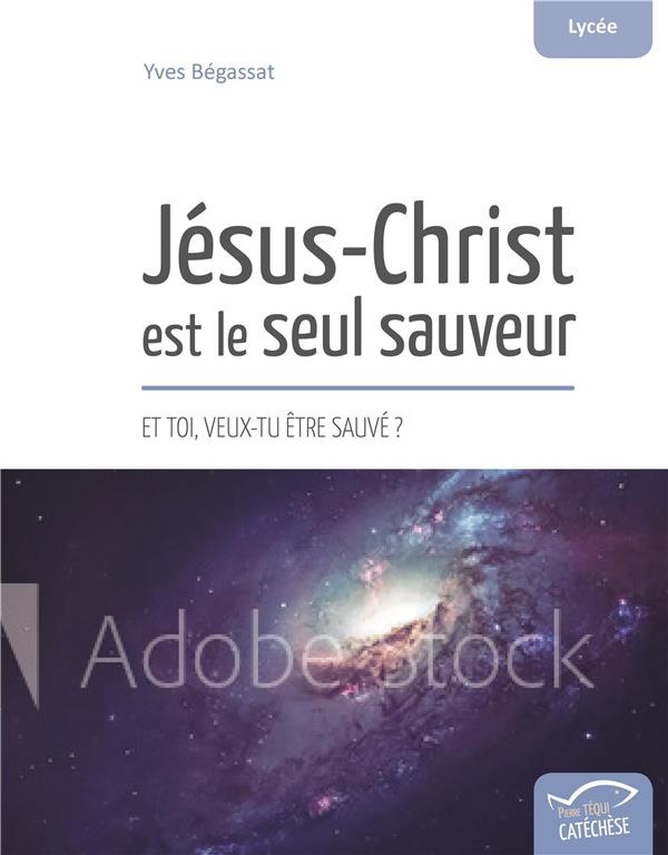Jésus-Christ est le seul sauveur. Et toi, veux-tu être sauvé ?
