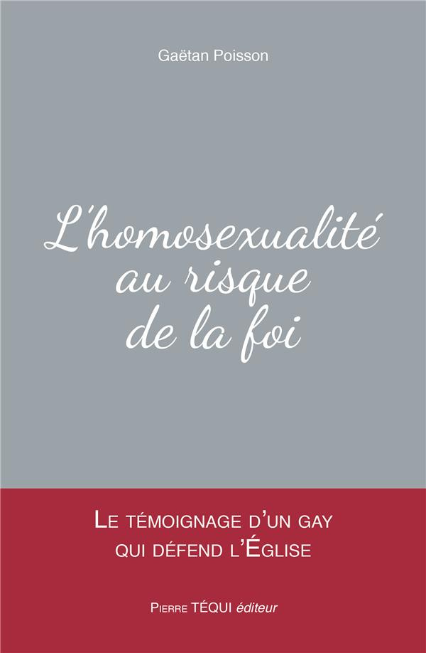 L'homosexualité au risque de la foi. Le témoignage d'un gay qui défend l'Eglise