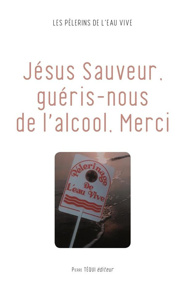 Jésus Sauveur, guéris-nous de l'alcool, merci