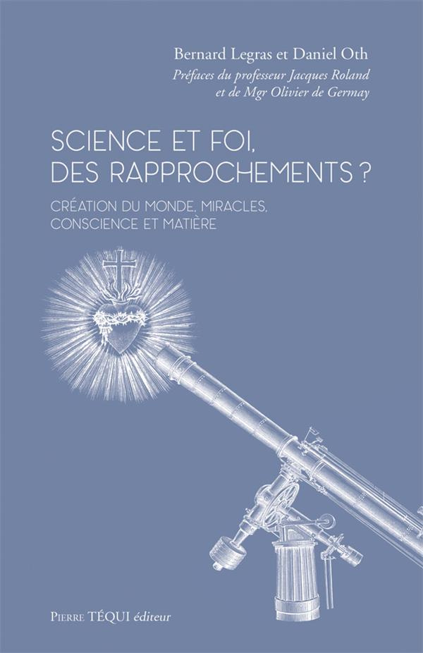 Science et foi, des rapprochements ? Création du monde, miracles, conscience et matière