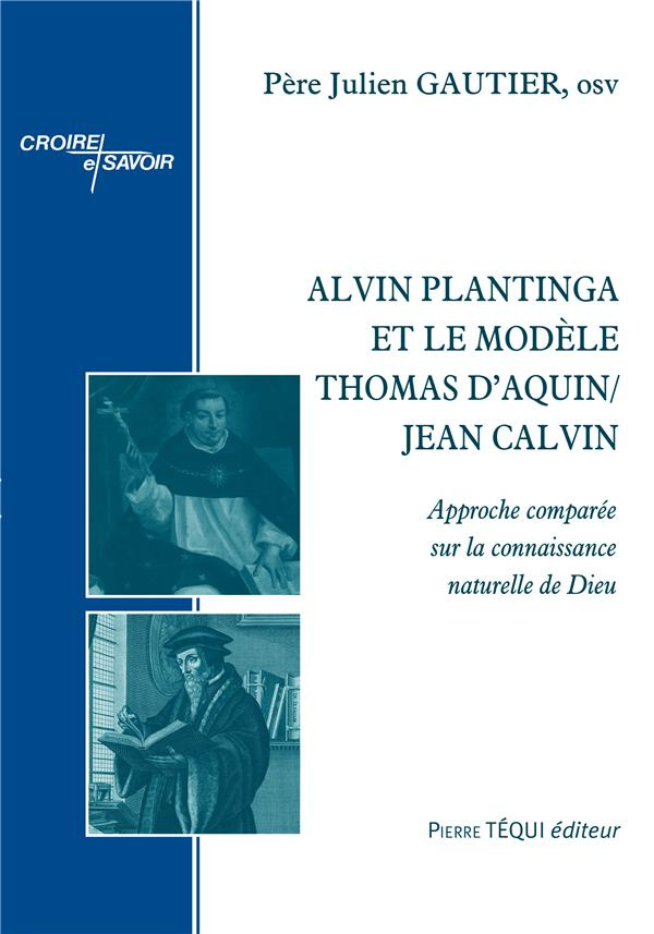 Alvin Plantinga et le modèle Thomas d'Aquin/Jean Calvin. Approche comparée sur la connaissance natur