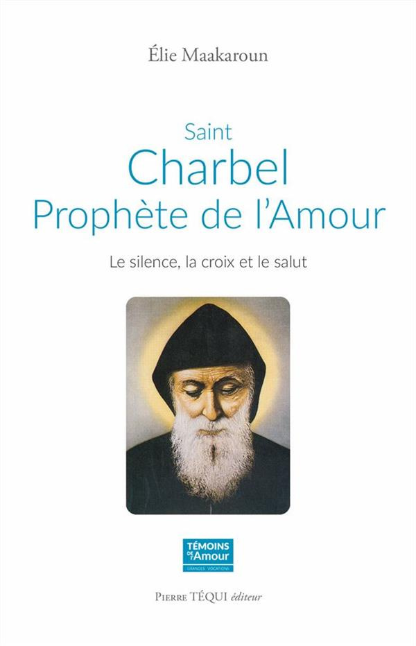 Saint Charbel, prophète de l'Amour . Le silence, la croix et le salut