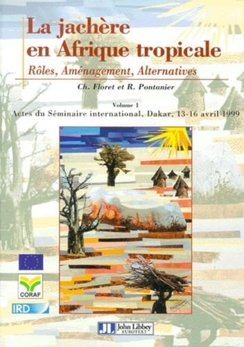 La jachère en Afrique tropicale. Rôles, aménagement, alternatives, volume 1, Actes du séminaire inte