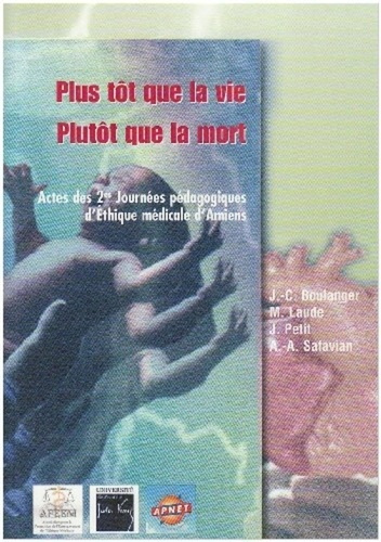 Plus tôt que la vie, Plutôt que la mort. Actes des 2e journées pédagogiques d'Ethique médicale d'Ami