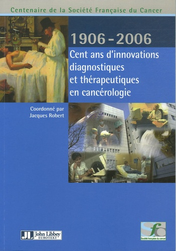 Cent ans d'innovations diagnostiques et thérapeutiques en cancérologie. Centenaire de la Société fra
