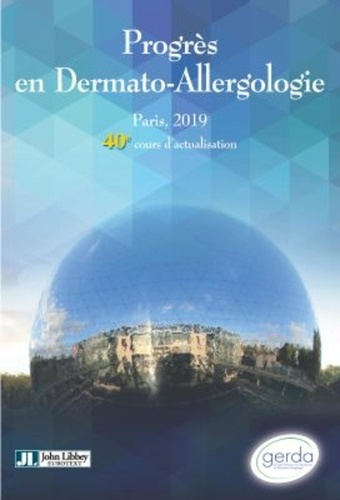 PROGRES EN DERMATO-ALLERGOLOGIE. GERDA PARIS, 2019 - TOME XXV - 40E COURS D'ACTUALISATION