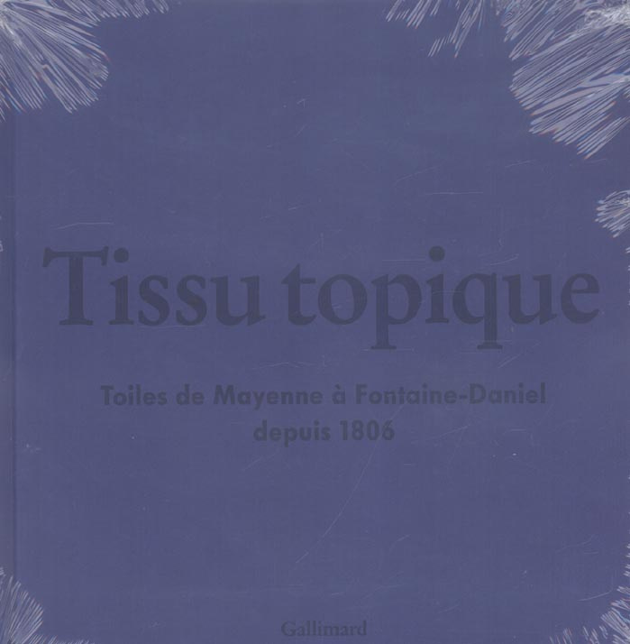 Tissu topique. Toiles de Mayenne à Fontaine-Daniel depuis 1806, avec 2 CD audio