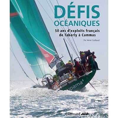 Défis océaniques. 50 ans d'exploits français de Tabarly à Cammas