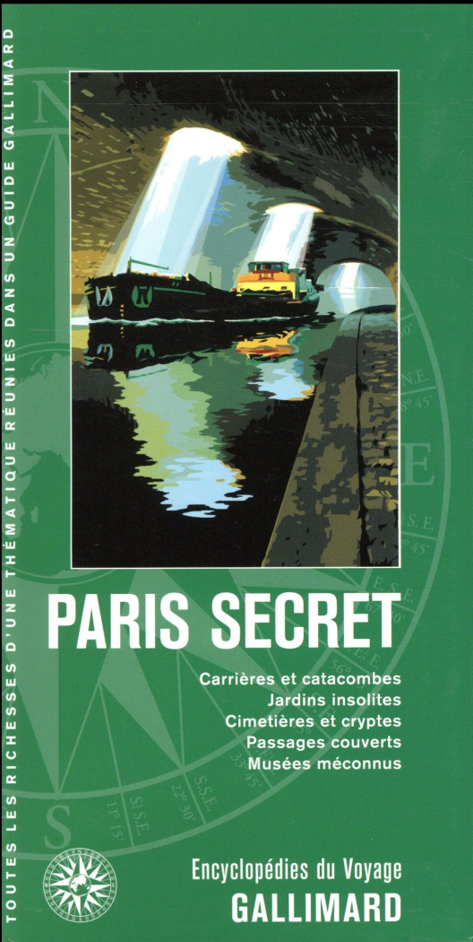Paris secret. Carrières et catacombes, jardins insolites, cimetières et cryptes, passages couverts,