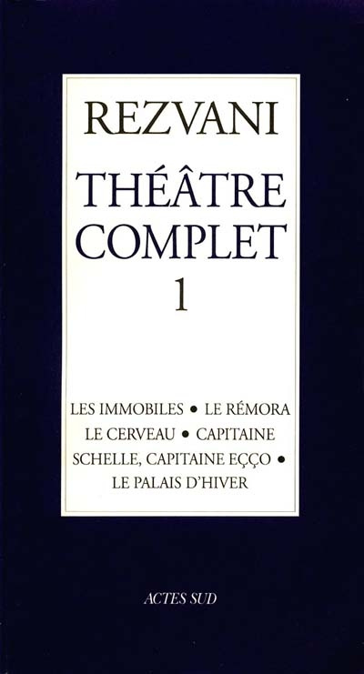 Théâtre complet. Tome 1, Les immobiles ; Le Rémora ; Le cerveau ; Capitaine ; Schelle, capitaine Eçç