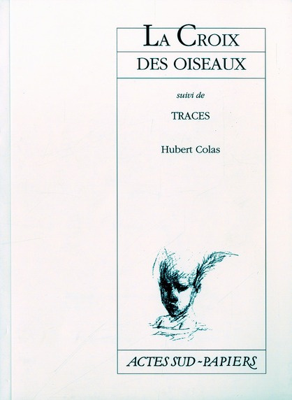 La croix des oiseaux. suivi de Traces. [Marseille, Théâtre du Merlan, 1996