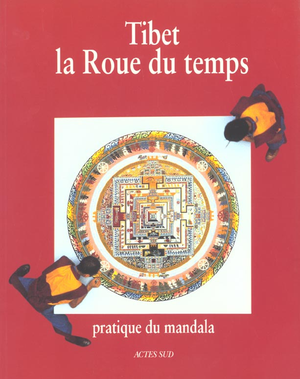 Tibet, la roue du temps. Pratique du mandala