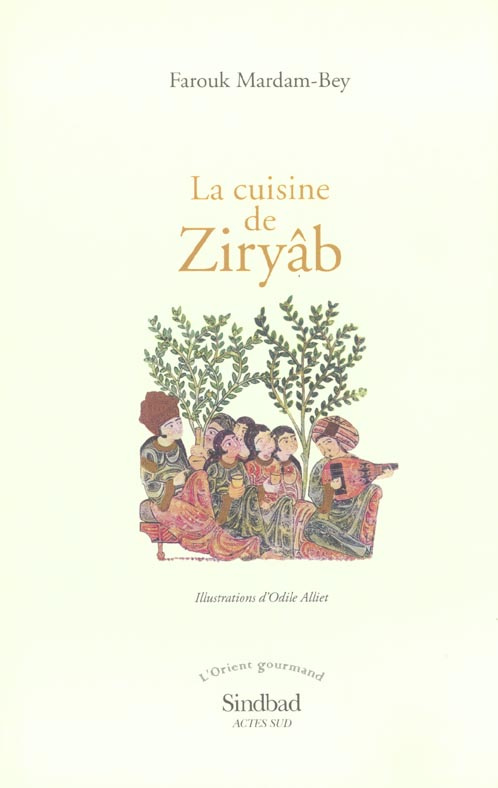 LA CUISINE DE ZIRYAB. Propos de tables, impressions de voyages et recettes pouvant servir d'initiati