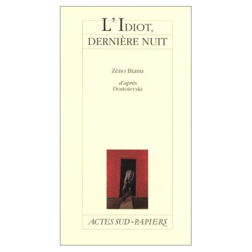 L'idiot, dernière nuit. [Paris, Cabane de l'Odéon-Théâtre de l'Europe, 10 novembre 1999